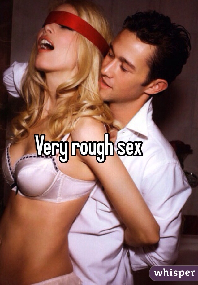 Very rough sex