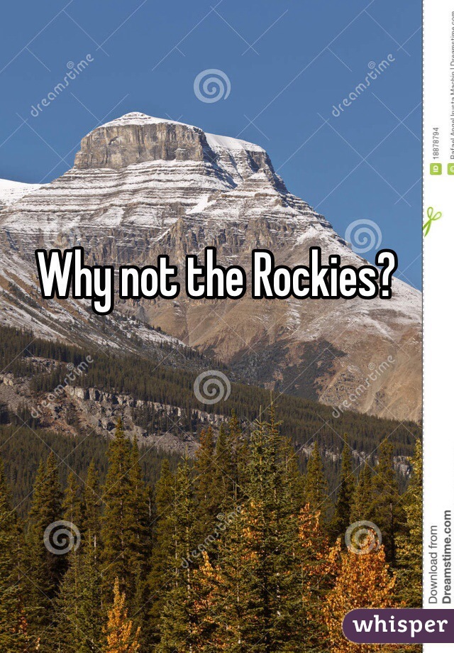 Why not the Rockies? 