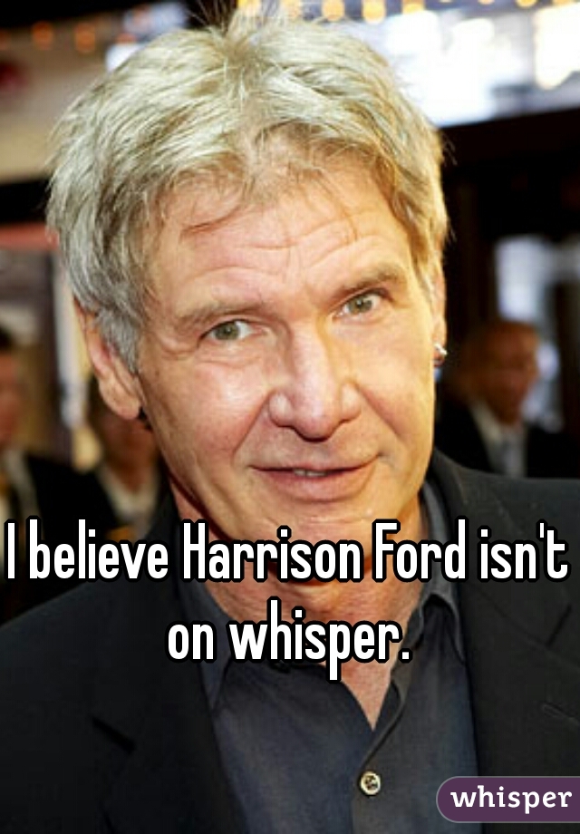 I believe Harrison Ford isn't on whisper. 
