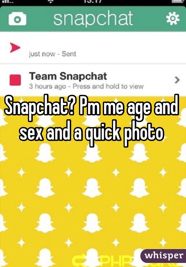Snapchat? Pm me age and sex and a quick photo