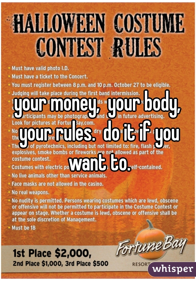 your money,  your body, your rules.  do it if you want to.