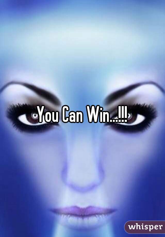 You Can Win...!!!