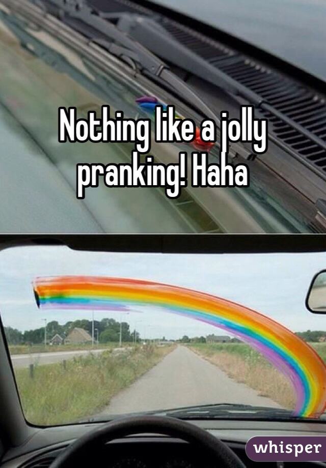 Nothing like a jolly pranking! Haha