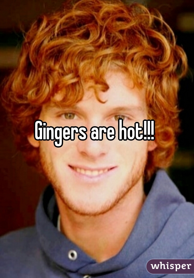 Gingers are hot!!! 