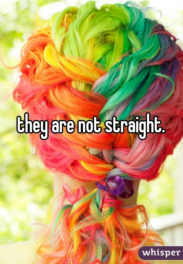 they are not straight.