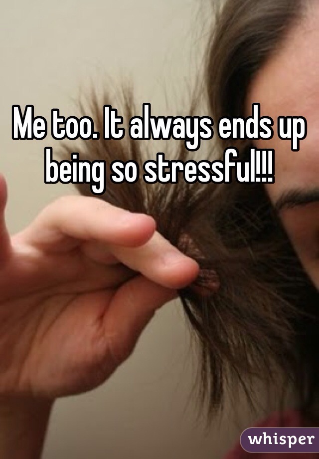 Me too. It always ends up being so stressful!!!