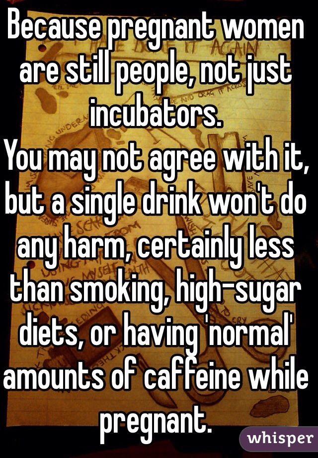 Because pregnant women are still people, not just incubators.
You may not agree with it, but a single drink won't do any harm, certainly less than smoking, high-sugar diets, or having 'normal' amounts of caffeine while pregnant.