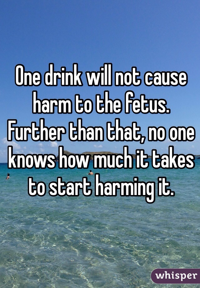 One drink will not cause harm to the fetus. Further than that, no one knows how much it takes to start harming it. 