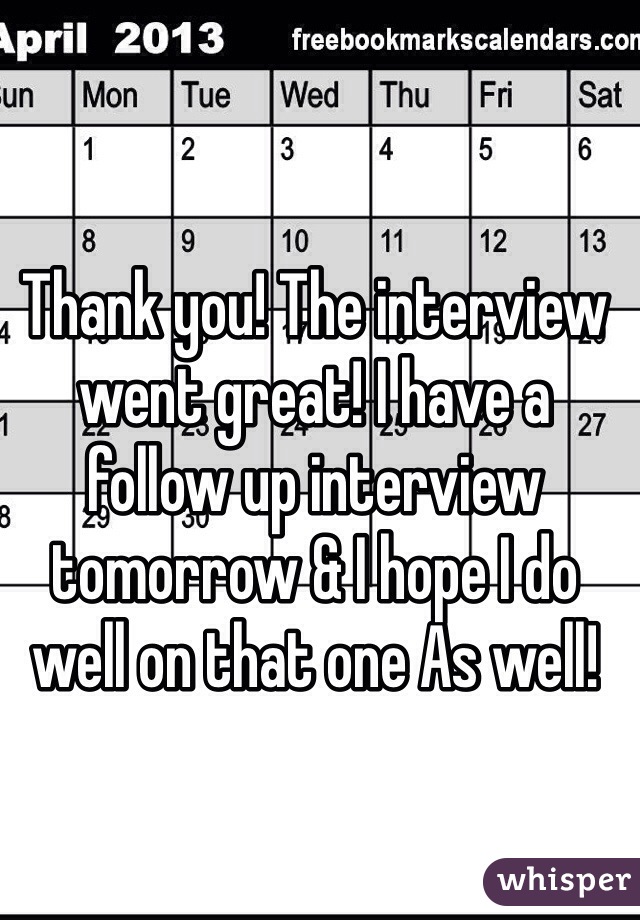 Thank you! The interview went great! I have a follow up interview tomorrow & I hope I do well on that one As well! 