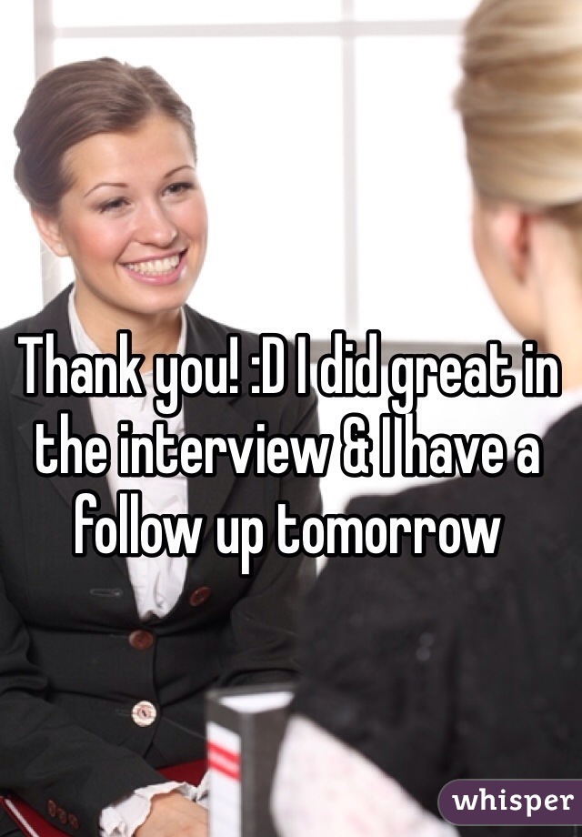 Thank you! :D I did great in the interview & I have a follow up tomorrow 