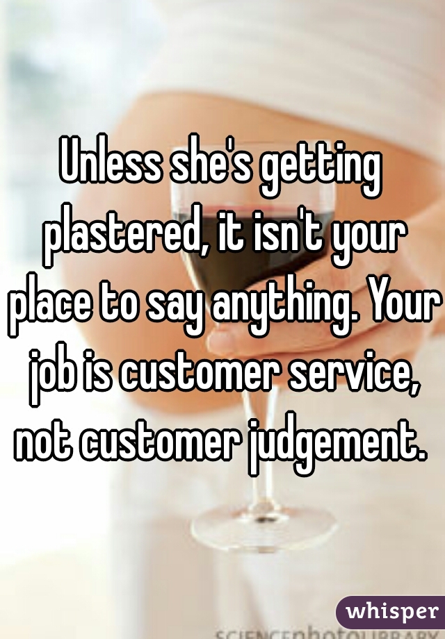 Unless she's getting plastered, it isn't your place to say anything. Your job is customer service, not customer judgement. 