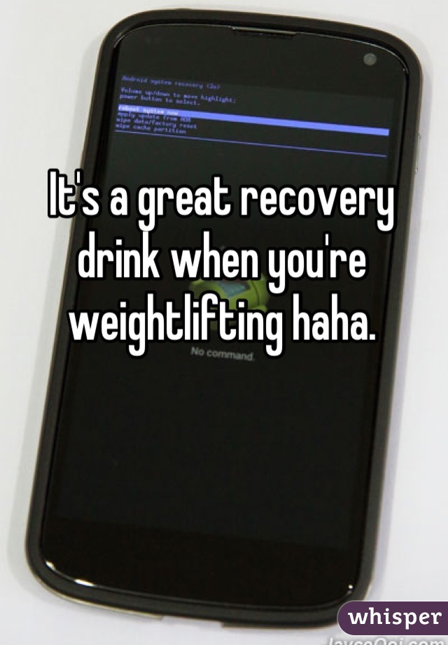 It's a great recovery drink when you're weightlifting haha.