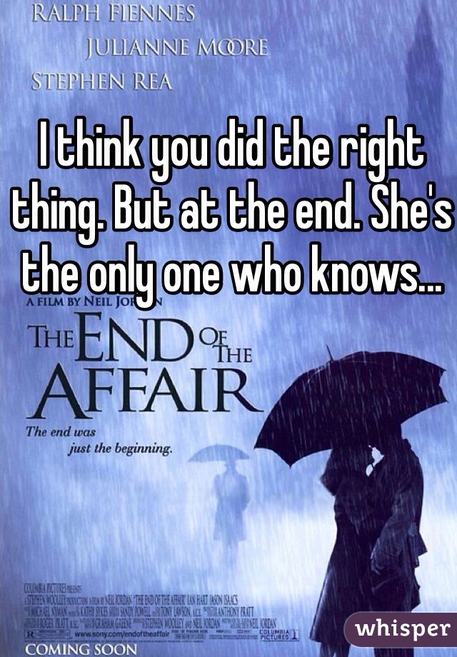 I think you did the right thing. But at the end. She's the only one who knows...