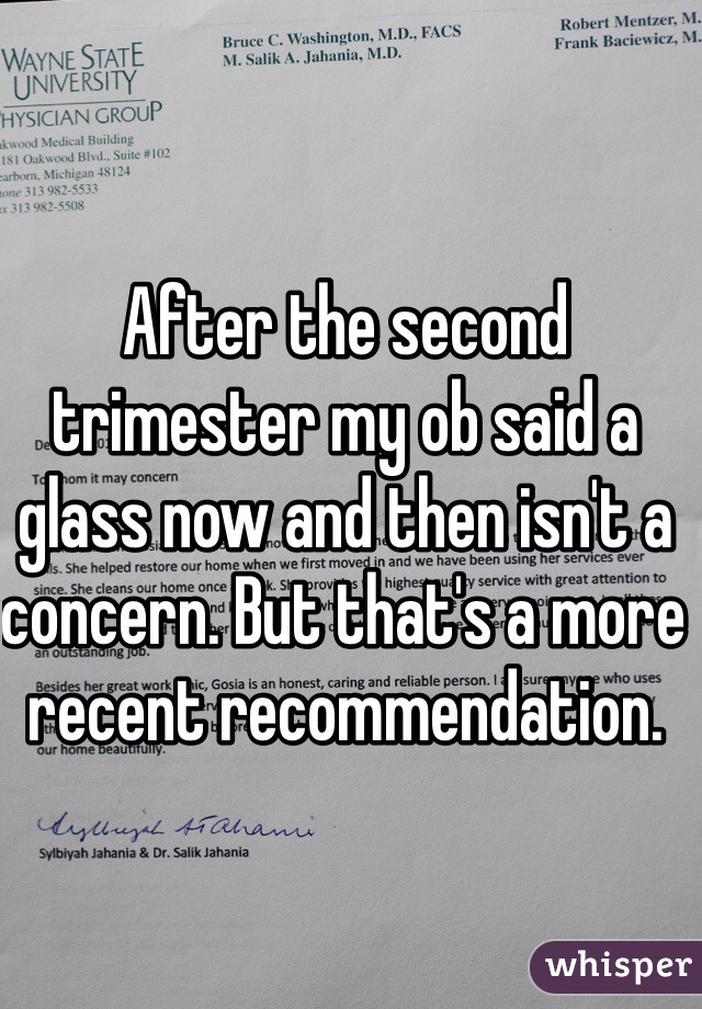 After the second trimester my ob said a glass now and then isn't a concern. But that's a more recent recommendation. 