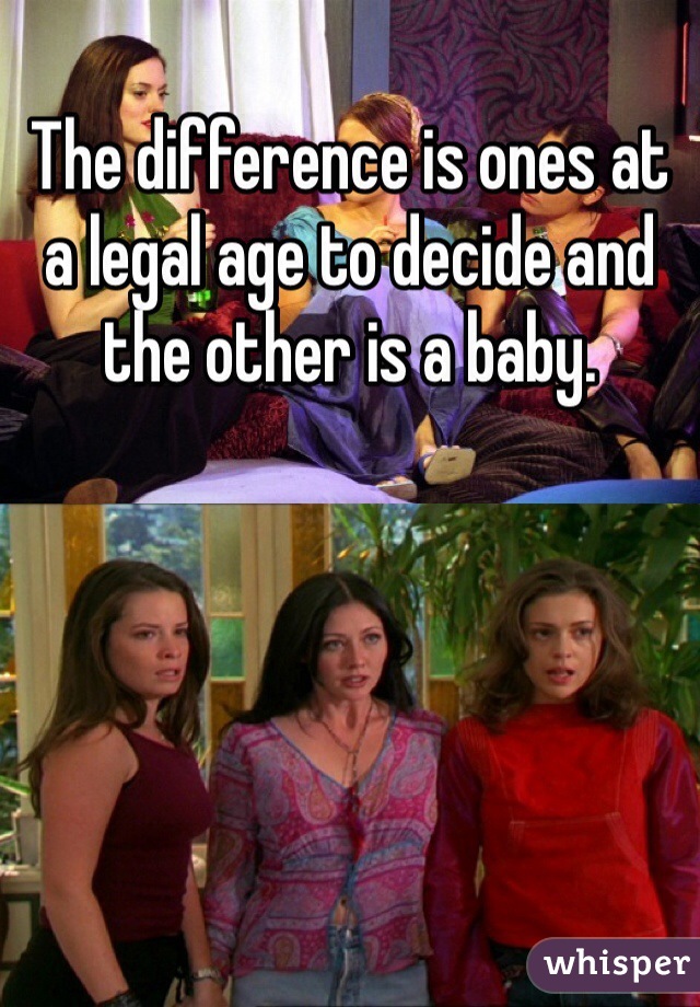 The difference is ones at a legal age to decide and the other is a baby. 