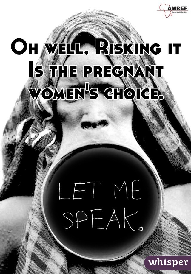 Oh well. Risking it Is the pregnant women's choice. 