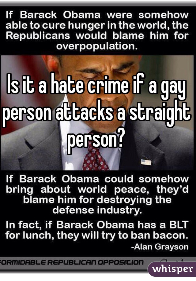 Is it a hate crime if a gay person attacks a straight person?