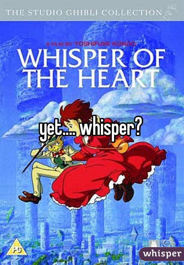 yet.... whisper?
