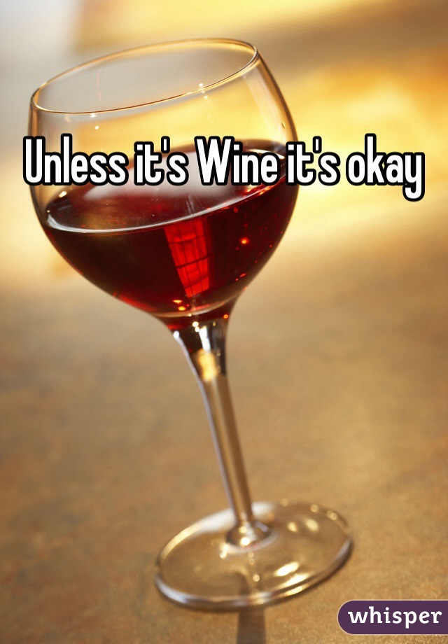 Unless it's Wine it's okay 