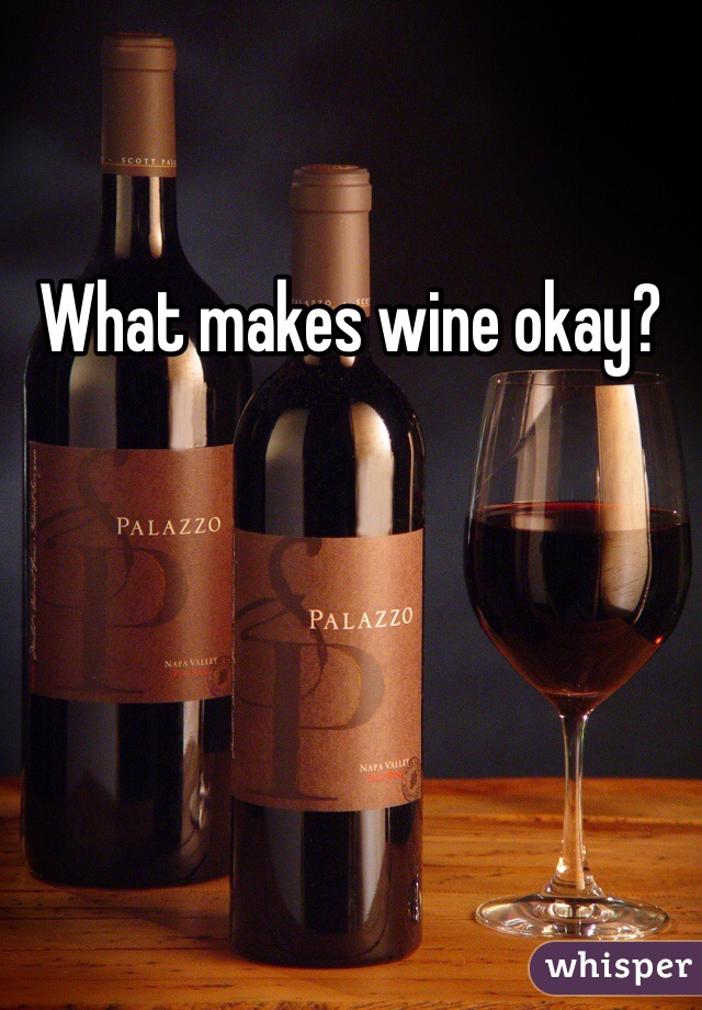 What makes wine okay?