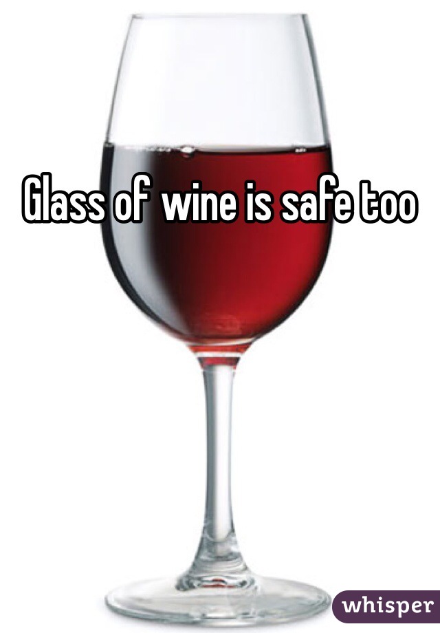 Glass of wine is safe too