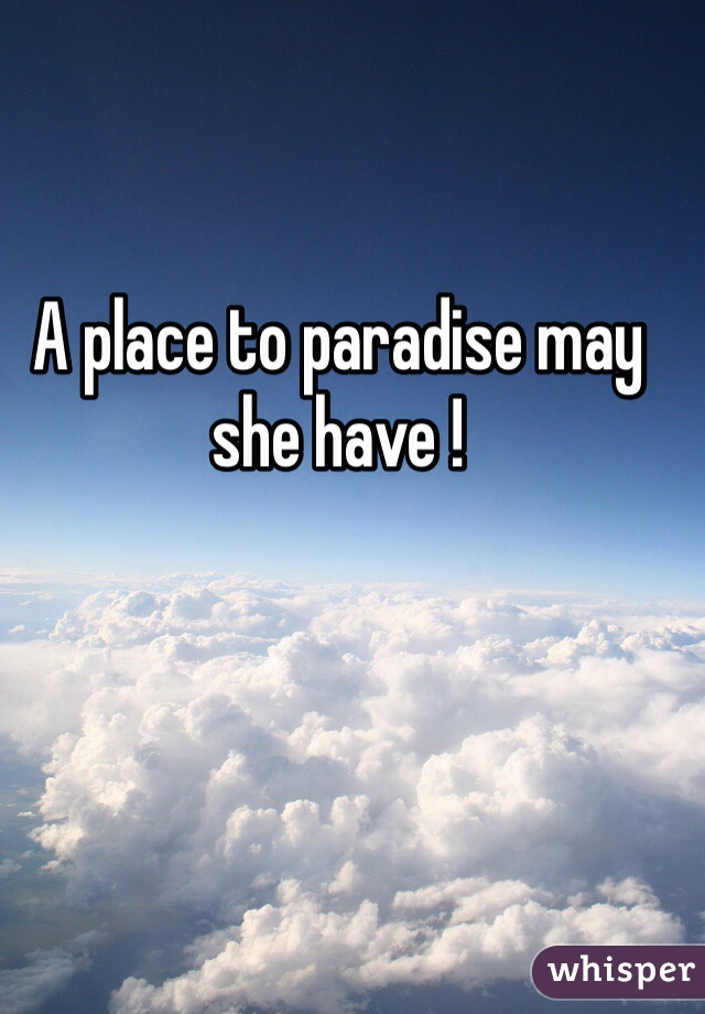 A place to paradise may she have !