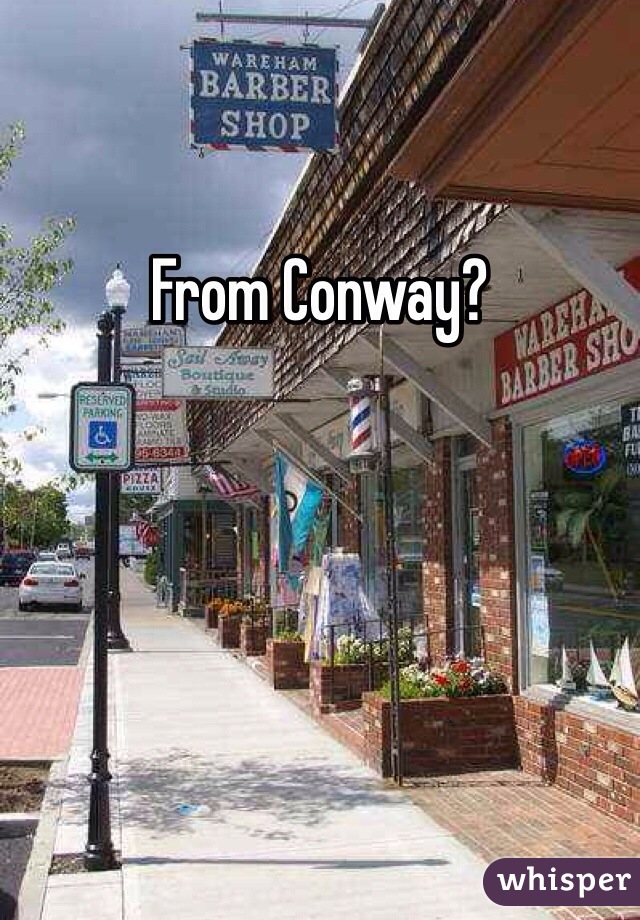 From Conway? 