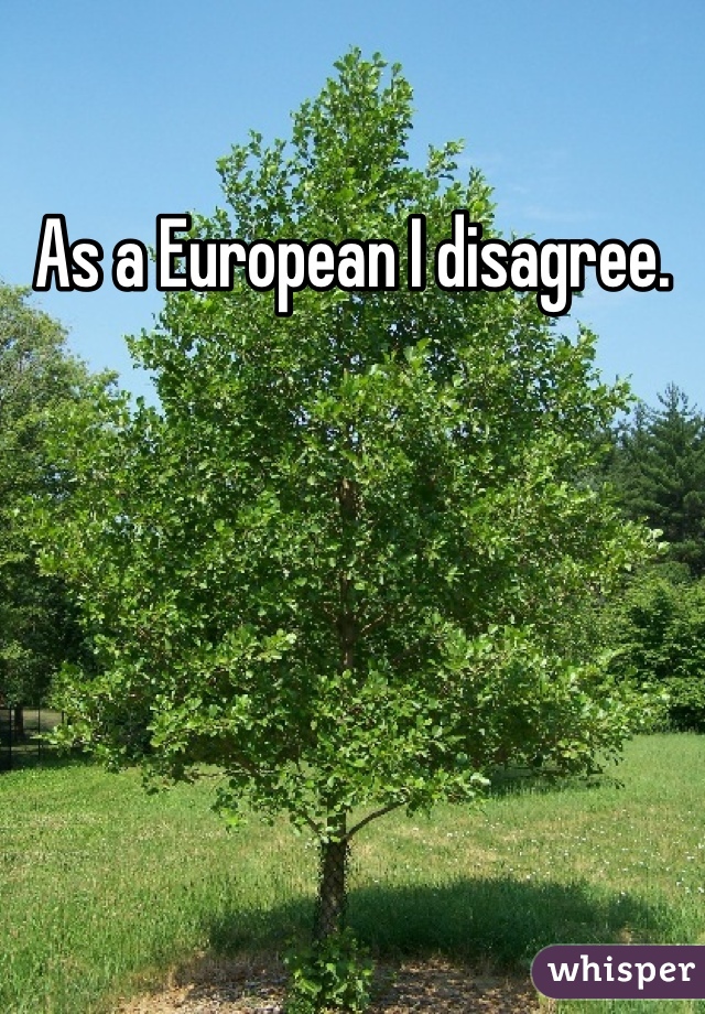 As a European I disagree.