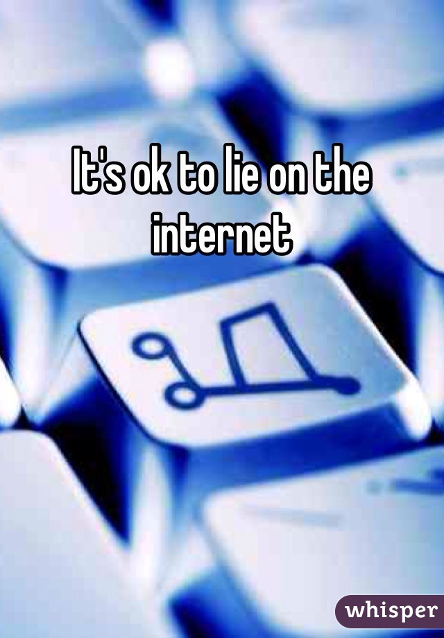 It's ok to lie on the internet