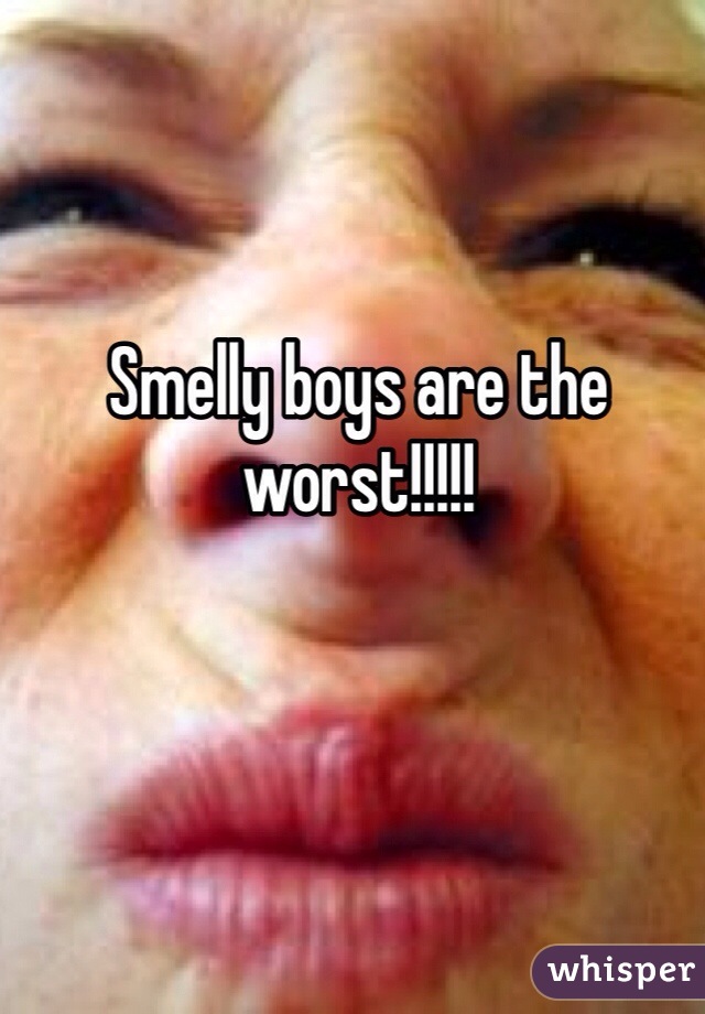 Smelly boys are the worst!!!!!
