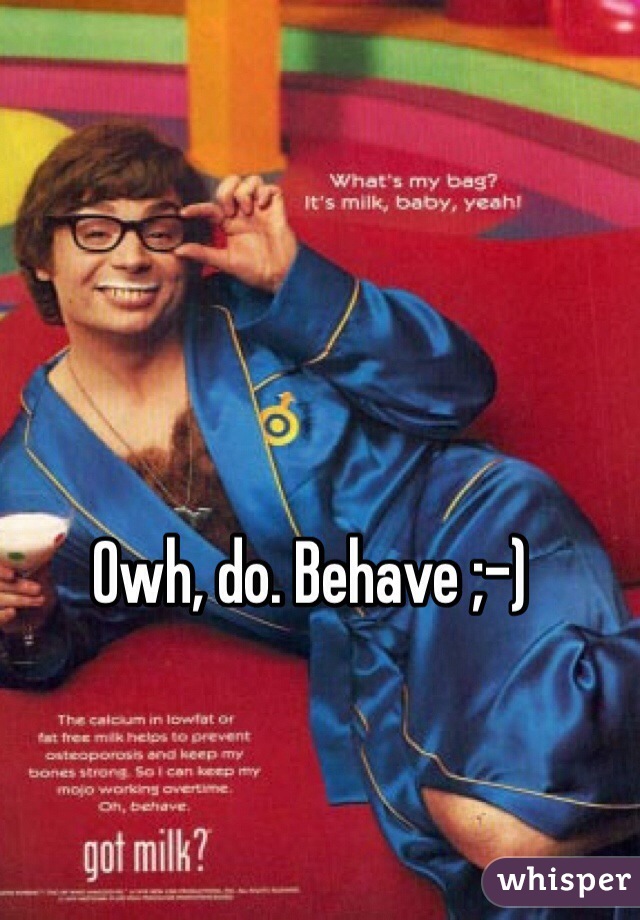 Owh, do. Behave ;-)