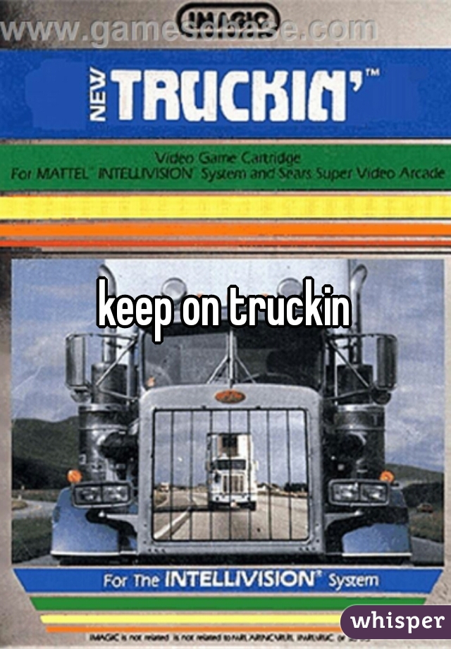 keep on truckin