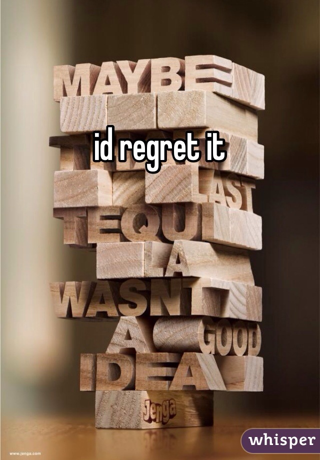 id regret it