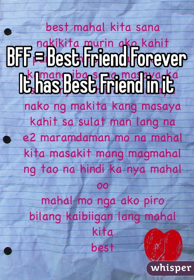 BFF = Best Friend Forever 
It has Best Friend in it  