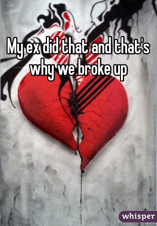 My ex did that and that's why we broke up 