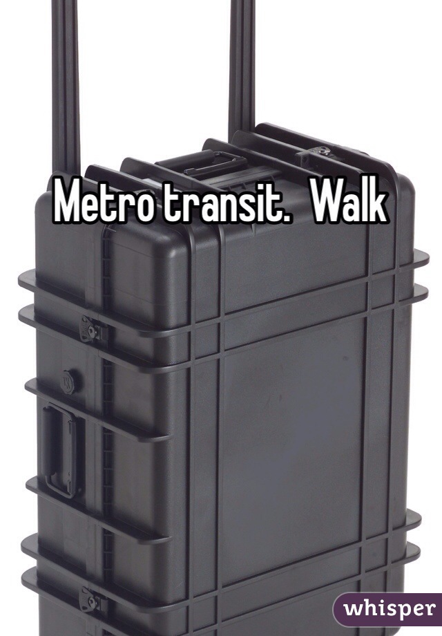 Metro transit.  Walk 