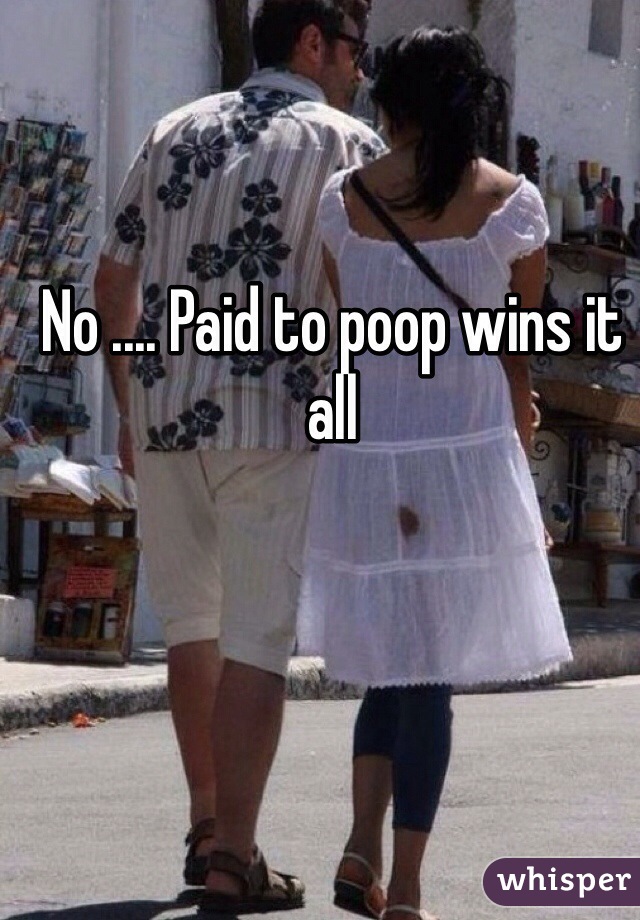 No .... Paid to poop wins it all 