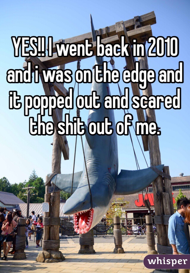 YES!! I went back in 2010 and i was on the edge and it popped out and scared the shit out of me. 