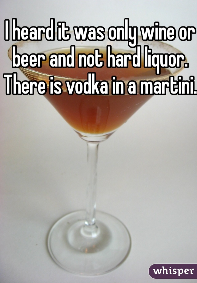 I heard it was only wine or beer and not hard liquor. There is vodka in a martini. 