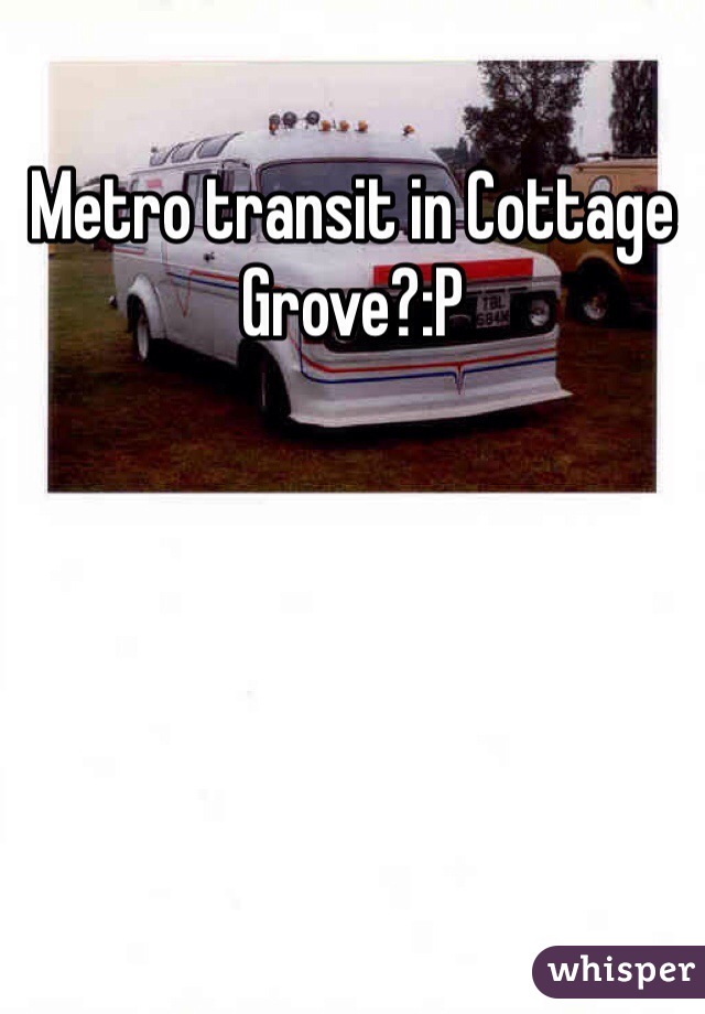 Metro transit in Cottage Grove?:P