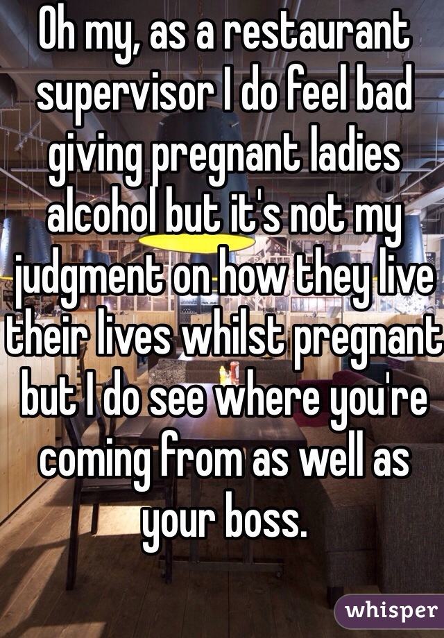 Oh my, as a restaurant supervisor I do feel bad giving pregnant ladies alcohol but it's not my judgment on how they live their lives whilst pregnant but I do see where you're coming from as well as your boss.