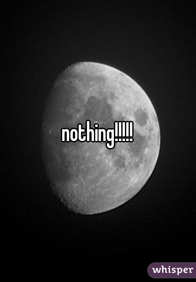 nothing!!!!!