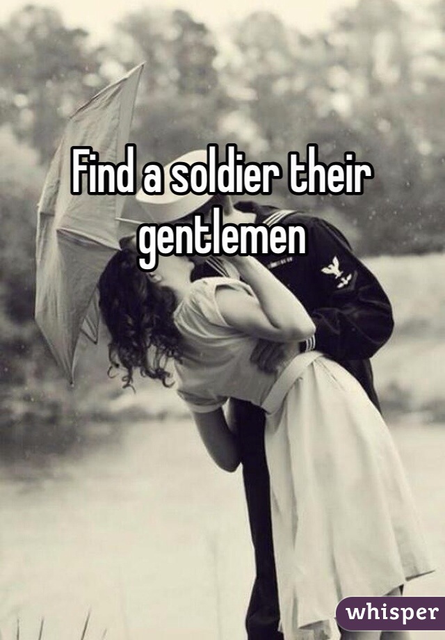 Find a soldier their gentlemen
