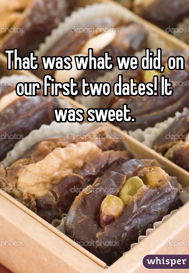 That was what we did, on our first two dates! It was sweet.