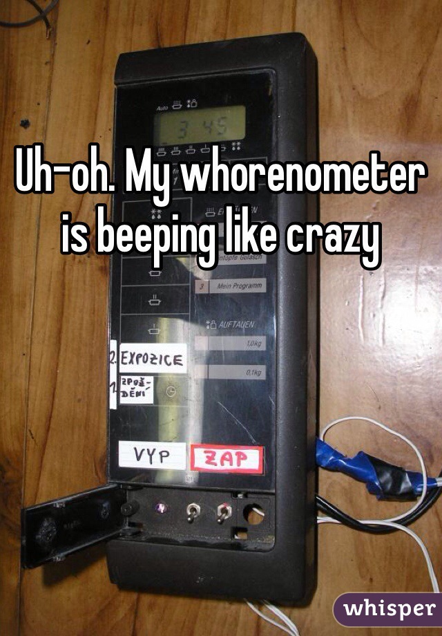 Uh-oh. My whorenometer is beeping like crazy