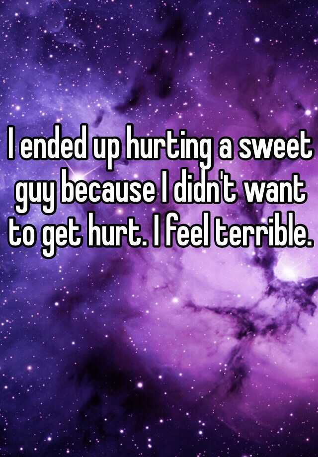 i-ended-up-hurting-a-sweet-guy-because-i-didn-t-want-to-get-hurt-i