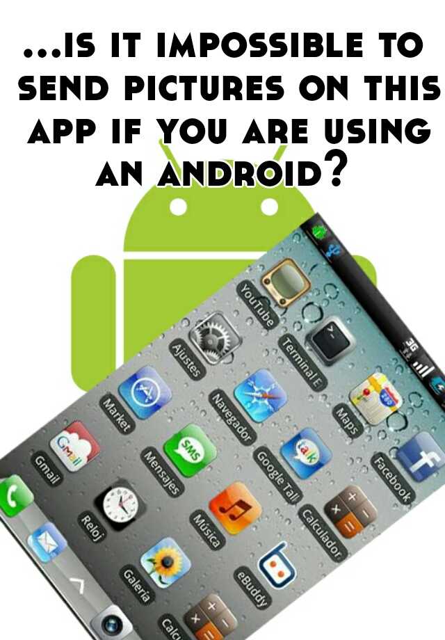 is-it-impossible-to-send-pictures-on-this-app-if-you-are-using-an