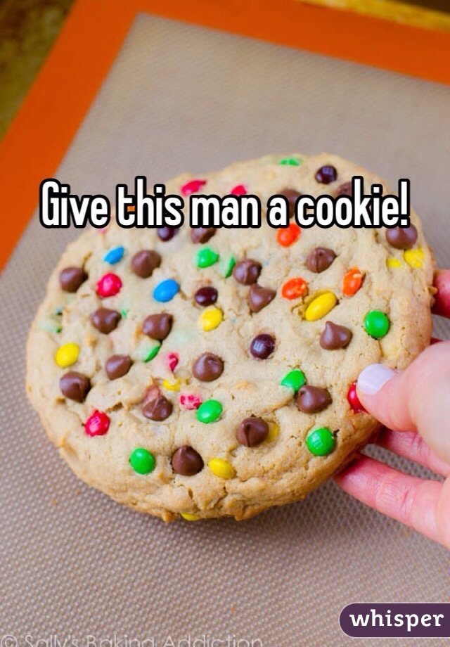 Give this man a cookie!