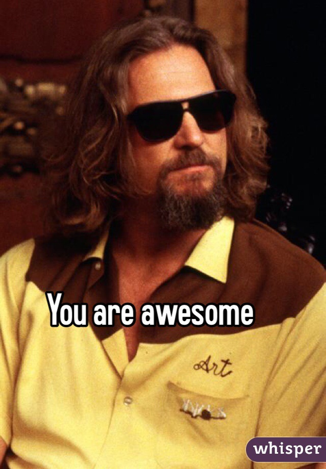 You are awesome 