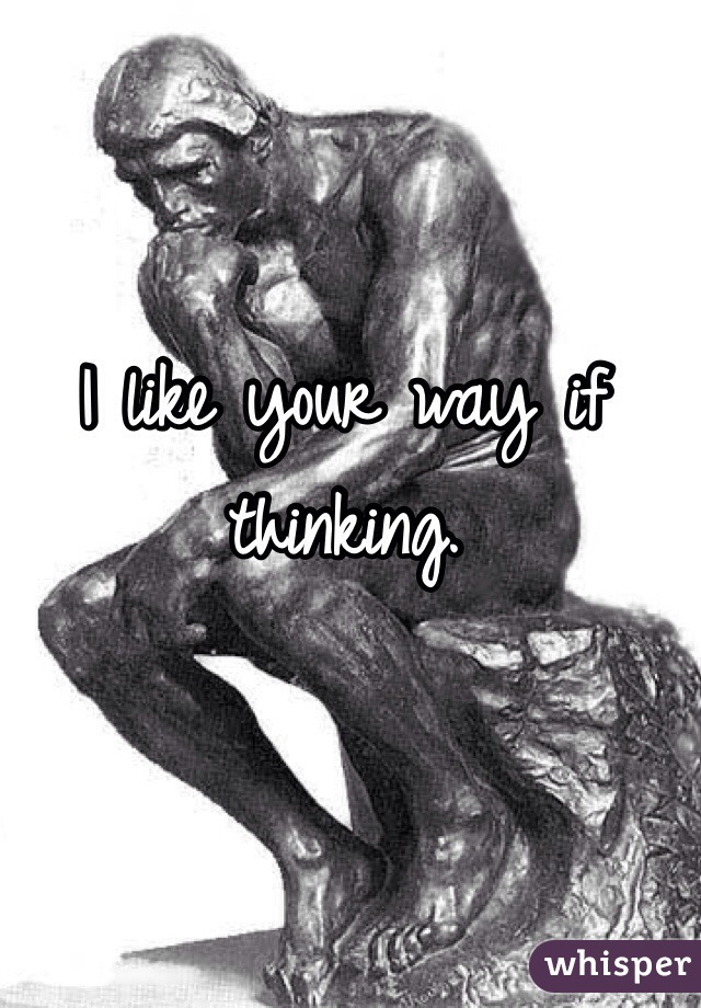 I like your way if thinking. 